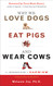 Why We Love Dogs Eat Pigs and Wear Cows