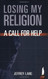 Losing My Religion: A Call For Help