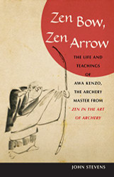 Zen Bow Zen Arrow: The Life and Teachings of Awa Kenzo the Archery