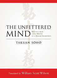 Unfettered Mind: Writings from a Zen Master to a Master Swordsman