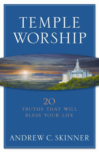 Temple Worship: 20 Truths That Will Bless Your Life