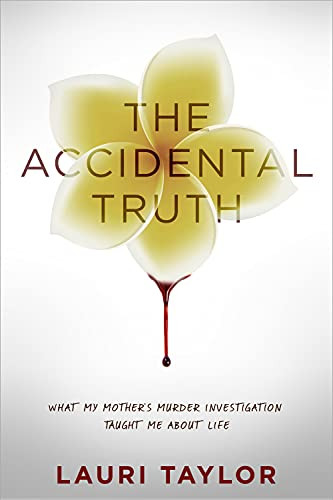 Accidental Truth: What My Mother's Murder Investigation Taught Me