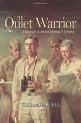 Quiet Warrior: A Biography of Admiral Raymond A. Spruance