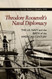 Theodore Roosevelt's Naval Diplomacy