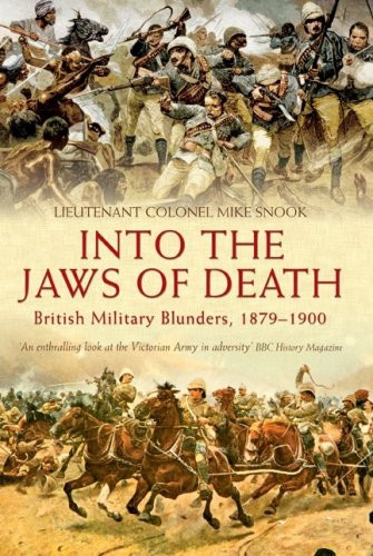 Into the Jaws of Death: British Military Blunders 1879-1900