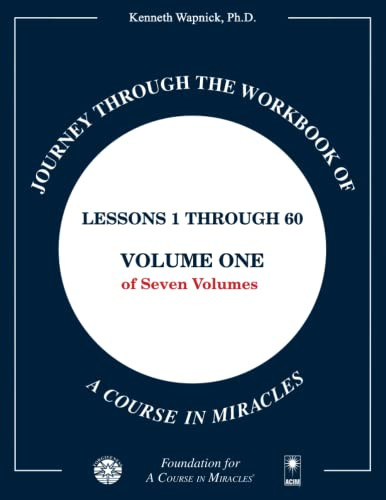 Journey through the Workbook of A Course in Miracles Volume 1