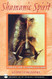 Shamanic Spirit: A Practical Guide to Personal Fulfillment