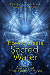 How to Create Sacred Water: A Guide to Rituals and Practices