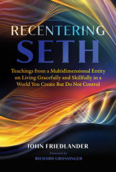 Recentering Seth: Teachings from a Multidimensional Entity on Living