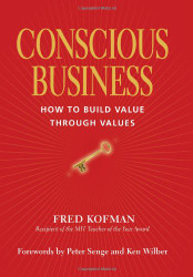 Conscious Business: How to Build Value Through Values