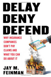 Delay Deny Defend: Why Insurance Companies Don't Pay Claims and What