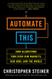 Automate This: How Algorithms Took Over Our Markets Our Jobs