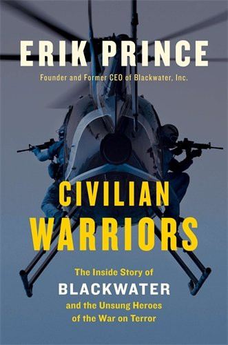 Civilian Warriors: The Inside Story of Blackwater and the Unsung