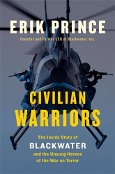 Civilian Warriors: The Inside Story of Blackwater and the Unsung