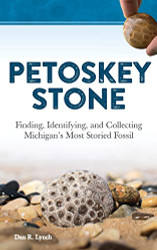 Petoskey Stone: Finding Identifying and Collecting Michigan's Most