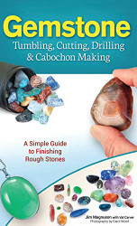 Gemstone Tumbling Cutting Drilling & Cabochon Making
