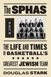 SPHAS: The Life and Times of Basketball's Greatest Jewish Team