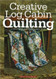 Creative Log Cabin Quilting