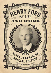 Henry Ford: My Life and Work - Enlarged Special Edition
