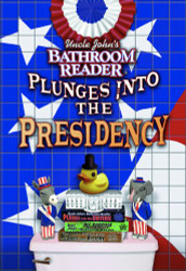 Uncle John's Bathroom Reader Plunges into the Presidency