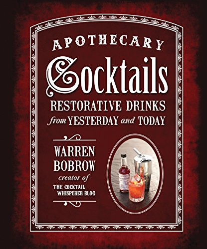 Apothecary Cocktails: Restorative Drinks from Yesterday and Today