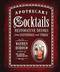 Apothecary Cocktails: Restorative Drinks from Yesterday and Today