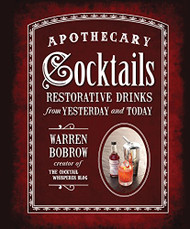 Apothecary Cocktails: Restorative Drinks from Yesterday and Today