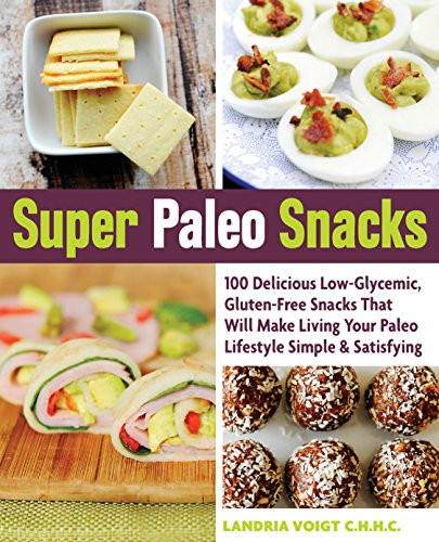 Super Paleo Snacks: 100 Delicious Low-Glycemic Gluten-Free Snacks