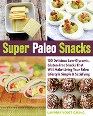 Super Paleo Snacks: 100 Delicious Low-Glycemic Gluten-Free Snacks