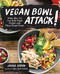 Vegan Bowl Attack! More than 100 One-Dish Meals Packed