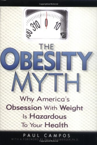 Obesity Myth: Why America's Obsession with Weight is Hazardous