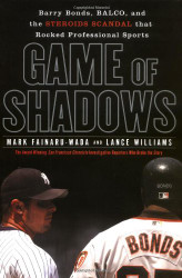 Game of Shadows: Barry Bonds BALCO and the Steroids Scandal that