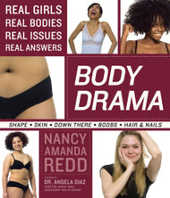 Body Drama: Real Girls Real Bodies Real Issues Real Answers