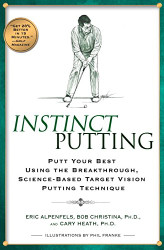 Instinct Putting: Putt Your Best Using the Breakthrough Science-based