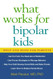 What Works for Bipolar Kids: Help and Hope for Parents