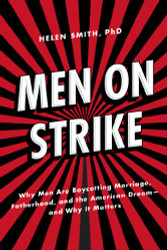Men on Strike: Why Men Are Boycotting Marriage Fatherhood