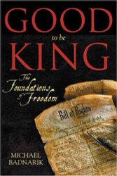 Good To Be King: The Foundation of our Constitutional Freedom