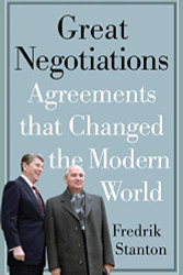 Great Negotiations: Agreements that Changed the Modern World