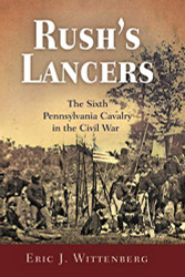 Rush's Lancers: The Sixth Pennsylvania Cavalry in the Civil War