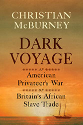Dark Voyage: An American Privateer's War on Britain's African Slave