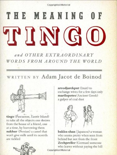 Meaning of Tingo: and Other Extraordinary Words from Around