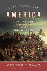 Idea of America: Reflections on the Birth of the United States