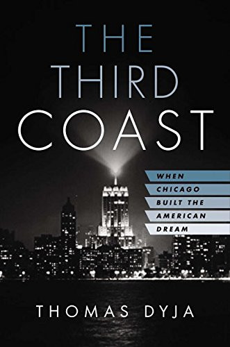 Third Coast: When Chicago Built the American Dream