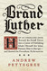 Brand Luther: How an Unheralded Monk Turned His Small Town into a