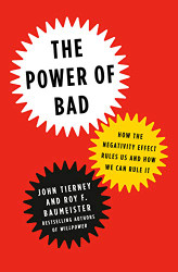Power of Bad: How the Negativity Effect Rules Us and How We Can
