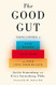 Good Gut: Taking Control of Your Weight Your Mood and Your