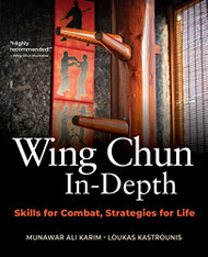 Wing Chun In-Depth: Skills for Combat Strategies for Life