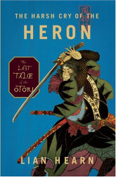 Harsh Cry of the Heron: The Last Tale of the Otori