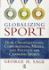 Globalizing Sport: How Organizations Corporations Media