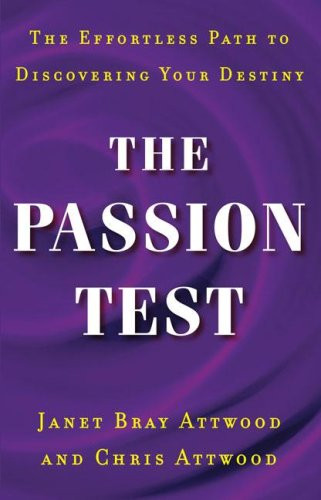Passion Test: The Effortless Path to Discovering Your Destiny